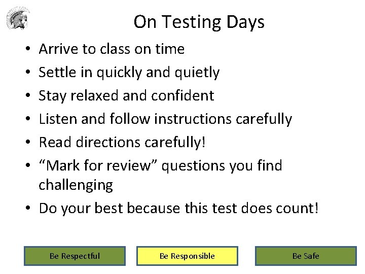 On Testing Days Arrive to class on time Settle in quickly and quietly Stay
