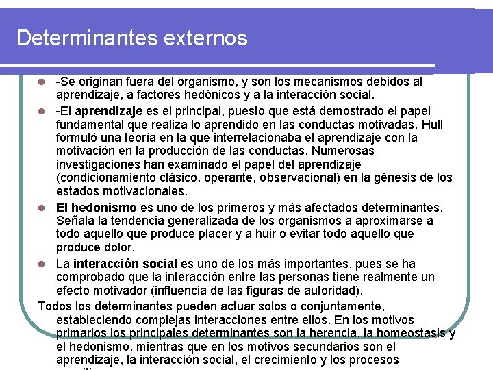 Determinantes externos -Se originan fuera del organismo, y son los mecanismos debidos al aprendizaje,