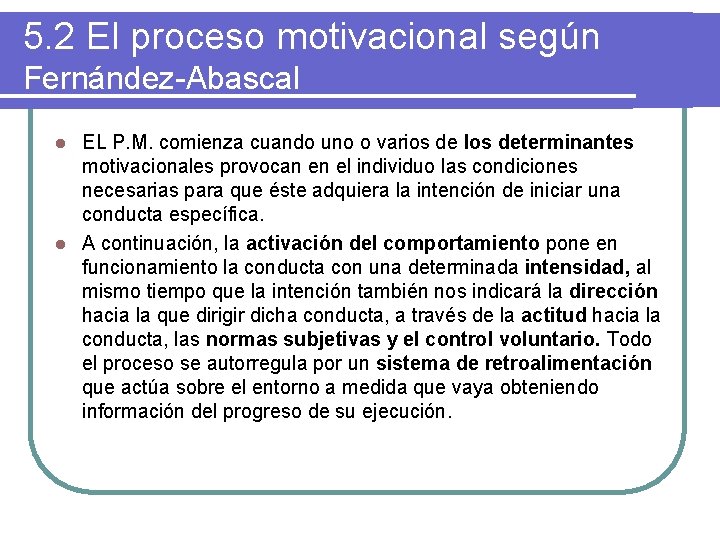 5. 2 El proceso motivacional según Fernández-Abascal EL P. M. comienza cuando uno o