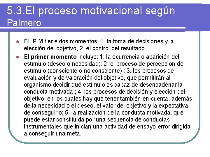 5. 3. El proceso motivacional según Palmero EL P. M tiene dos momentos: 1.