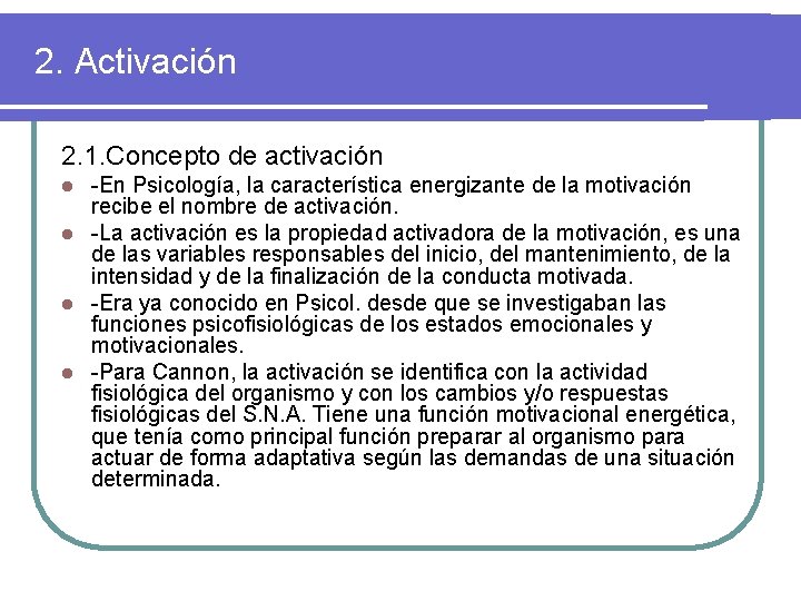 2. Activación 2. 1. Concepto de activación -En Psicología, la característica energizante de la
