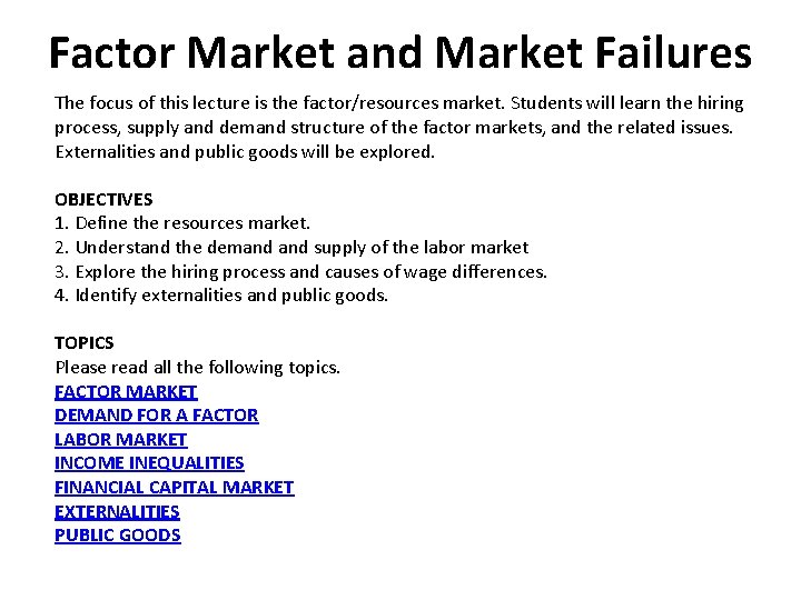 Factor Market and Market Failures The focus of this lecture is the factor/resources market.