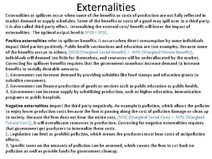 Externalities or spillover occur when some of the benefits or costs of production are