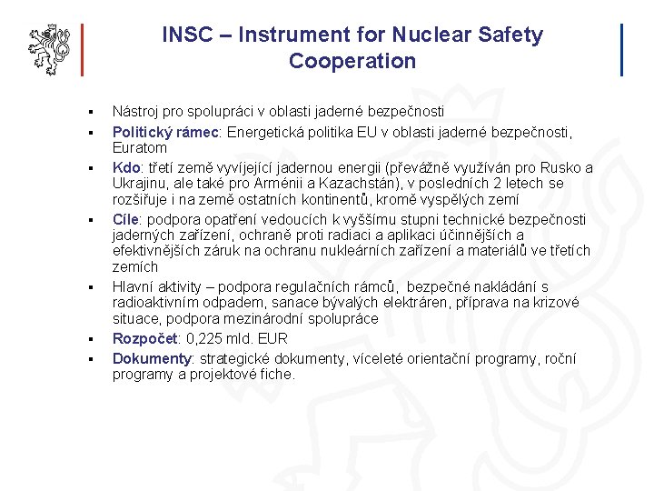 INSC – Instrument for Nuclear Safety Cooperation § § § § Nástroj pro spolupráci
