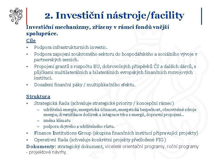 2. Investiční nástroje/facility Investiční mechanizmy, zřízeny v rámci fondů vnější spolupráce. Cíle • Podpora