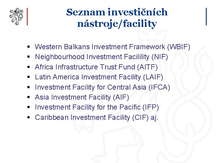 Seznam investičních nástroje/facility § § § § Western Balkans Investment Framework (WBIF) Neighbourhood Investment