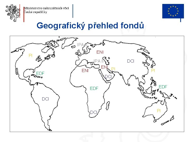 Geografický přehled fondů IPA II ENI PI EDF ENI IPA II ENI PI DCI