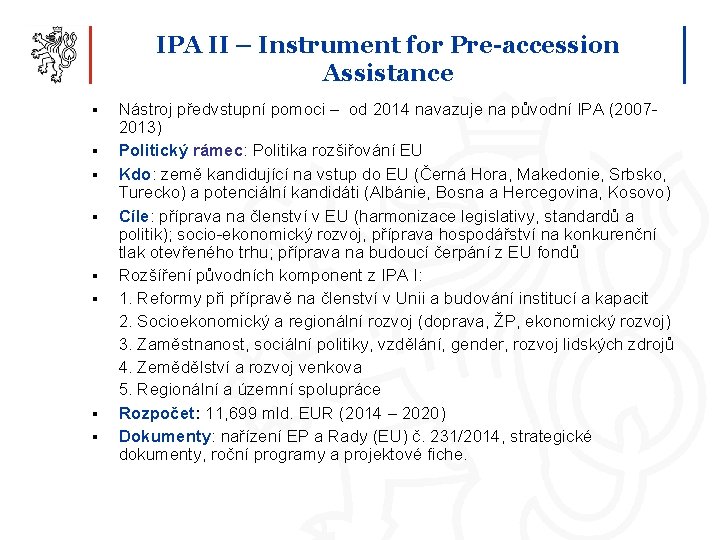 IPA II – Instrument for Pre-accession Assistance § § § § Nástroj předvstupní pomoci