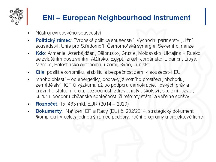 ENI – European Neighbourhood Instrument § Nástroj evropského sousedství § Politický rámec: Evropská politika