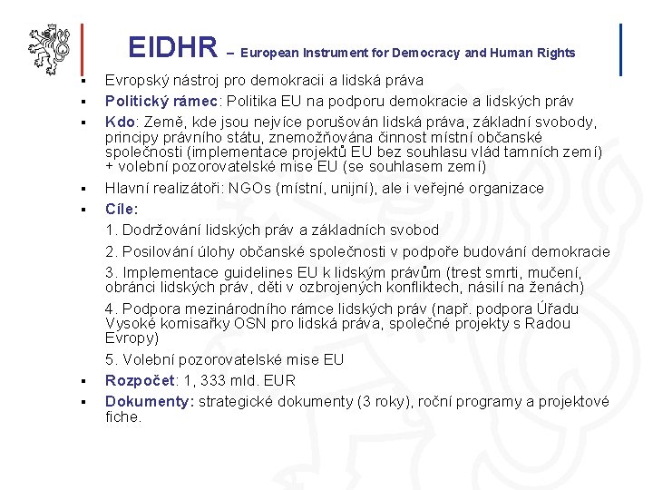 EIDHR – European Instrument for Democracy and Human Rights § § § § Evropský