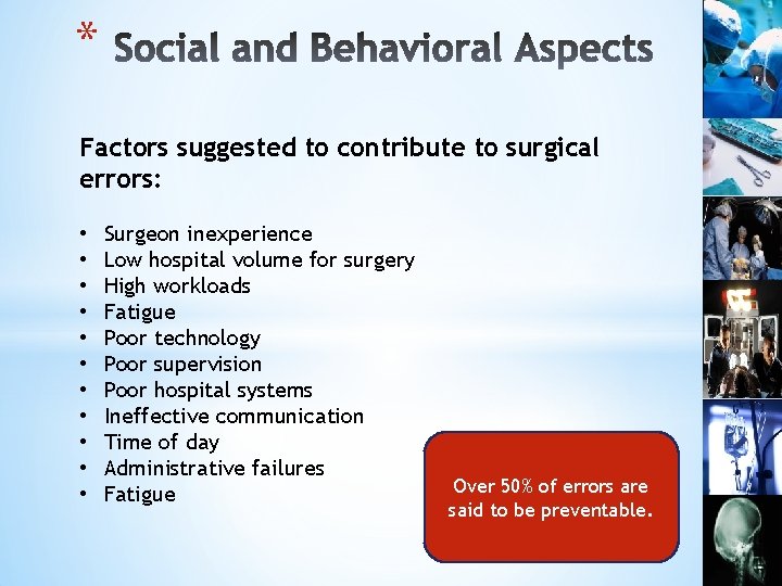 * Factors suggested to contribute to surgical errors: • • • Surgeon inexperience Low