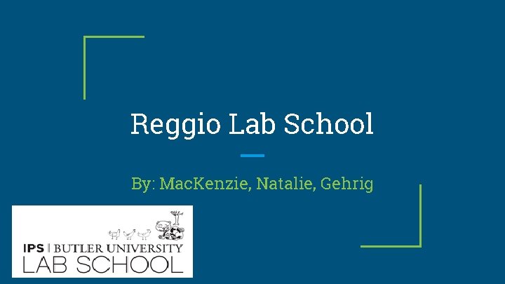 Reggio Lab School By: Mac. Kenzie, Natalie, Gehrig 