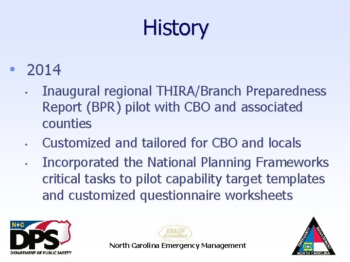 History • 2014 • • • Inaugural regional THIRA/Branch Preparedness Report (BPR) pilot with