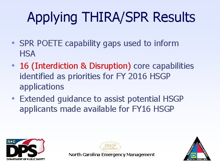 Applying THIRA/SPR Results • SPR POETE capability gaps used to inform HSA • 16