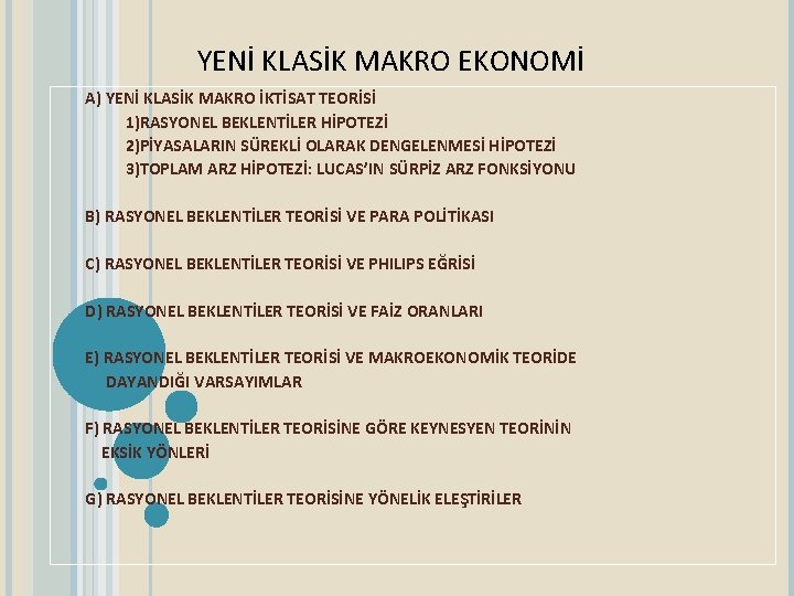 YENİ KLASİK MAKRO EKONOMİ A) YENİ KLASİK MAKRO İKTİSAT TEORİSİ 1)RASYONEL BEKLENTİLER HİPOTEZİ 2)PİYASALARIN