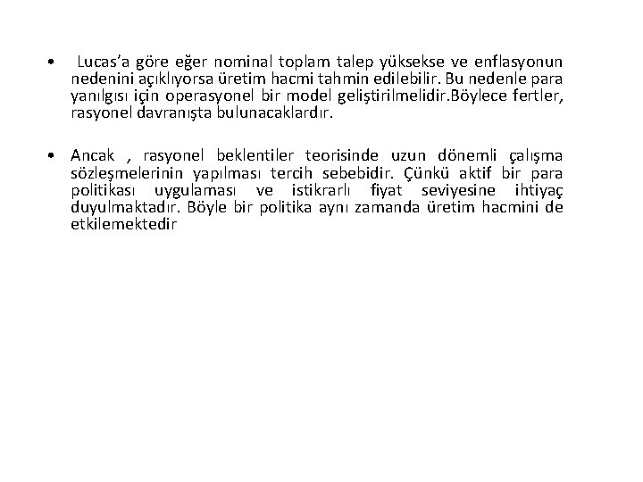 • Lucas’a göre eğer nominal toplam talep yüksekse ve enflasyonun nedenini açıklıyorsa üretim • Lucas’a göre eğer nominal toplam talep yüksekse ve enflasyonun nedenini açıklıyorsa üretim