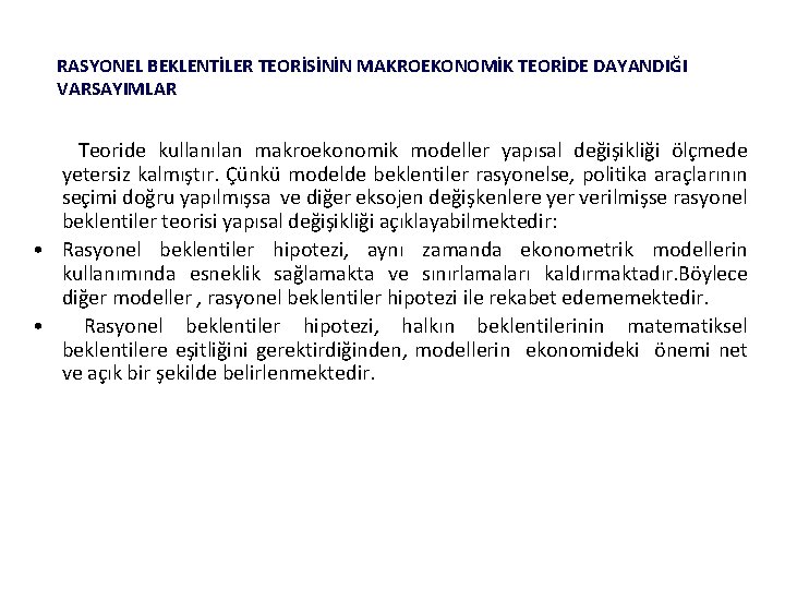 RASYONEL BEKLENTİLER TEORİSİNİN MAKROEKONOMİK TEORİDE DAYANDIĞI VARSAYIMLAR Teoride kullanılan makroekonomik modeller yapısal değişikliği ölçmede RASYONEL BEKLENTİLER TEORİSİNİN MAKROEKONOMİK TEORİDE DAYANDIĞI VARSAYIMLAR Teoride kullanılan makroekonomik modeller yapısal değişikliği ölçmede