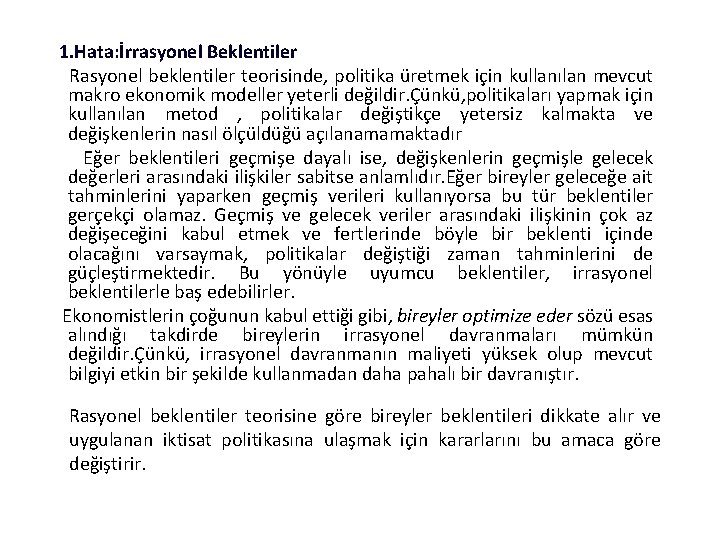 1. Hata: İrrasyonel Beklentiler Rasyonel beklentiler teorisinde, politika üretmek için kullanılan mevcut makro ekonomik