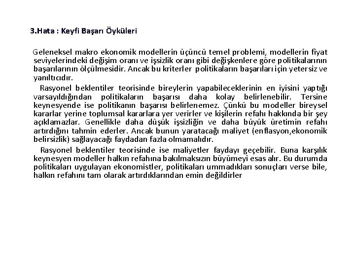 3. Hata : Keyfi Başarı Öyküleri Geleneksel makro ekonomik modellerin üçüncü temel problemi, modellerin