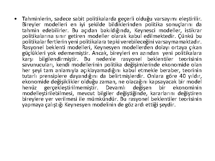  • Tahminlerin, sadece sabit politikalarda geçerli olduğu varsayımı eleştirilir. Bireyler modelleri en iyi