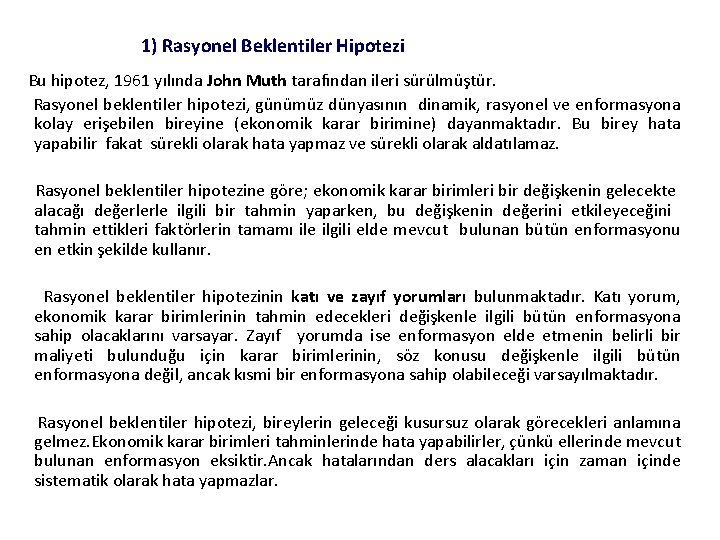 1) Rasyonel Beklentiler Hipotezi Bu hipotez, 1961 yılında John Muth tarafından ileri sürülmüştür. Rasyonel 1) Rasyonel Beklentiler Hipotezi Bu hipotez, 1961 yılında John Muth tarafından ileri sürülmüştür. Rasyonel