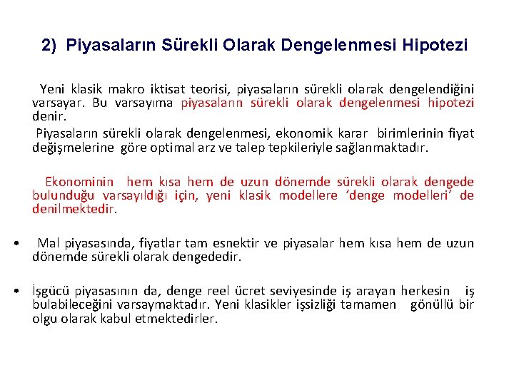 2) Piyasaların Sürekli Olarak Dengelenmesi Hipotezi Yeni klasik makro iktisat teorisi, piyasaların sürekli olarak