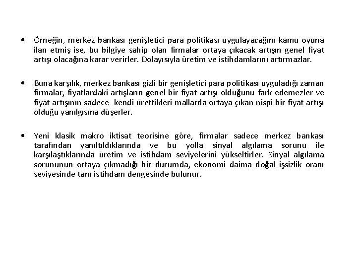  • Örneğin, merkez bankası genişletici para politikası uygulayacağını kamu oyuna ilan etmiş ise,