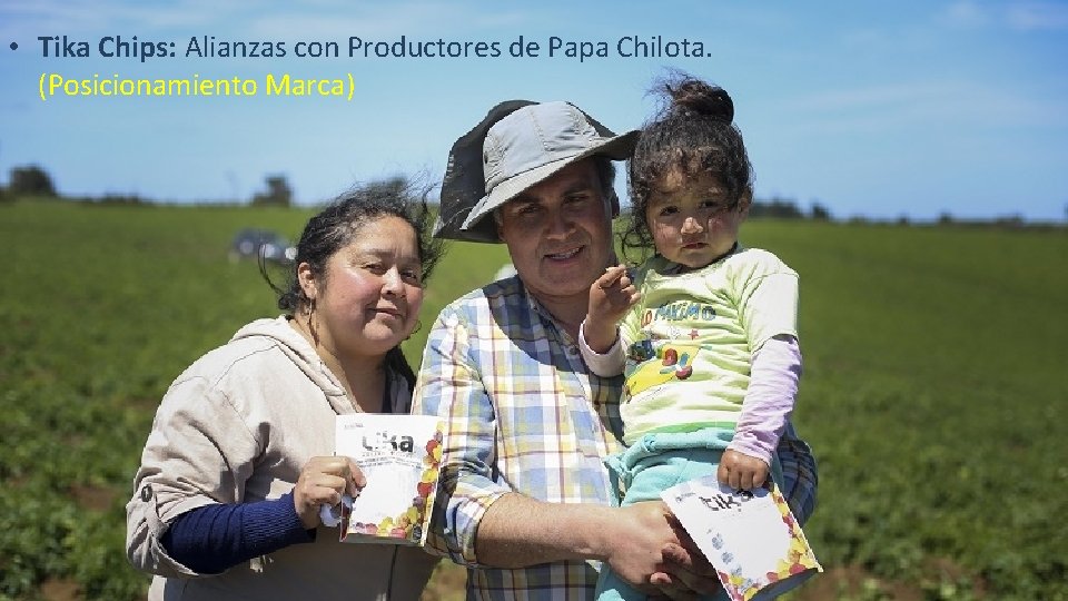  • Tika Chips: Alianzas con Productores de Papa Chilota. (Posicionamiento Marca) 