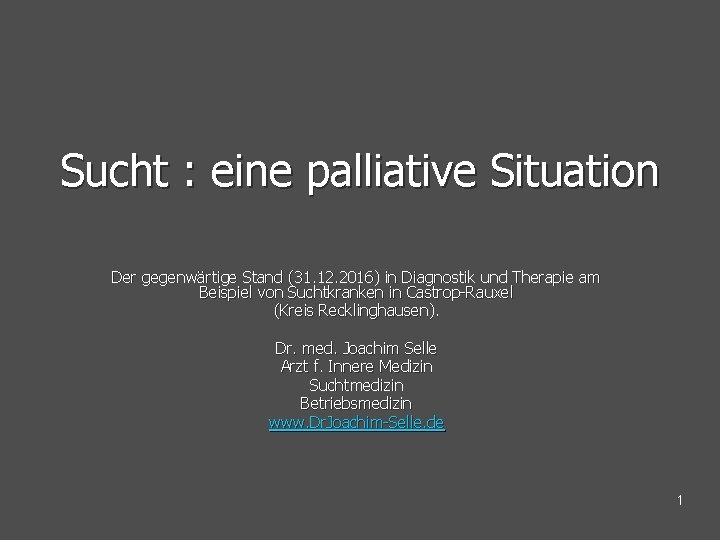 Sucht : eine palliative Situation Der gegenwärtige Stand (31. 12. 2016) in Diagnostik und