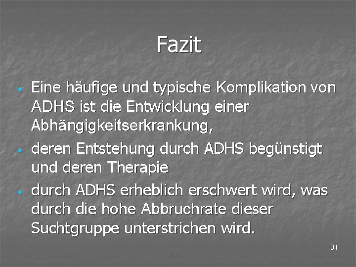 Fazit • • • Eine häufige und typische Komplikation von ADHS ist die Entwicklung