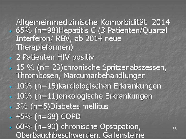 Allgemeinmedizinische Komorbidität 2014 • • 65% (n=98)Hepatitis C (3 Patienten/Quartal Interferon/ RBV, ab 2014