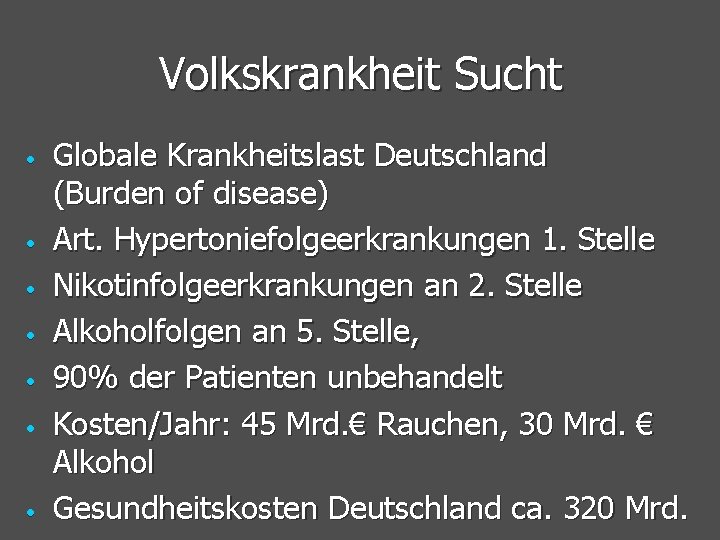 Volkskrankheit Sucht • • Globale Krankheitslast Deutschland (Burden of disease) Art. Hypertoniefolgeerkrankungen 1. Stelle