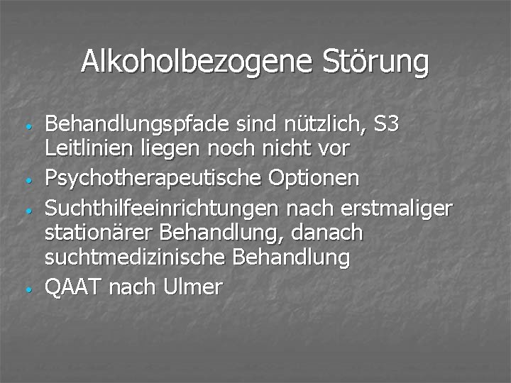 Alkoholbezogene Störung • • Behandlungspfade sind nützlich, S 3 Leitlinien liegen noch nicht vor