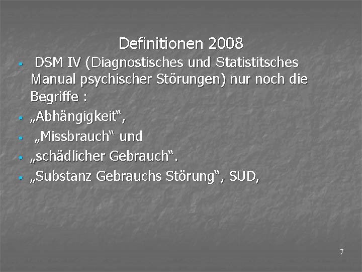 Definitionen 2008 • • • DSM IV (Diagnostisches und Statistitsches Manual psychischer Störungen) nur