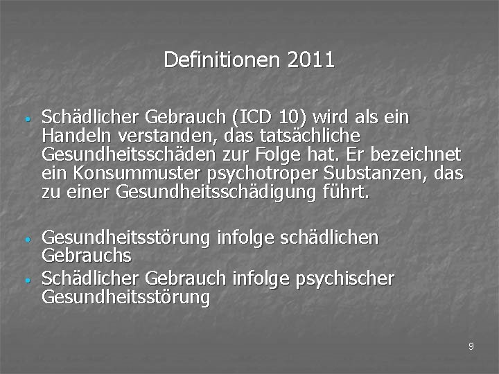 Definitionen 2011 • Schädlicher Gebrauch (ICD 10) wird als ein Handeln verstanden, das tatsächliche