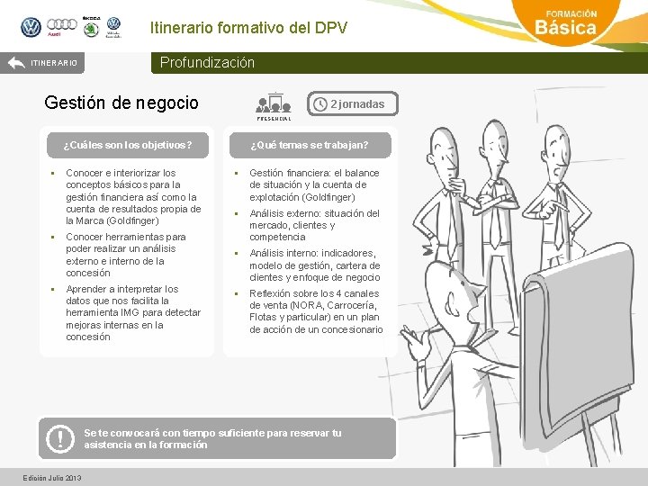 Itinerario formativo del DPV ITINERARIO Profundización Gestión de negocio 2 jornadas PRESENCIAL ¿Cuáles son