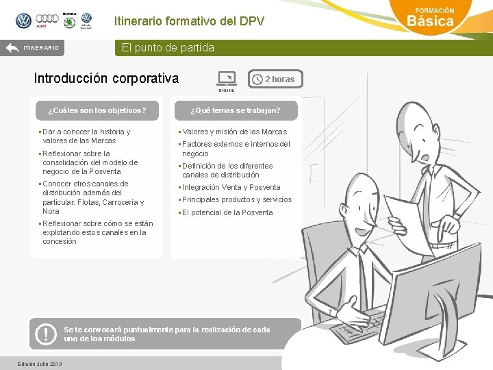 Itinerario formativo del DPV ITINERARIO El punto de partida Introducción corporativa 2 horas ONLINE