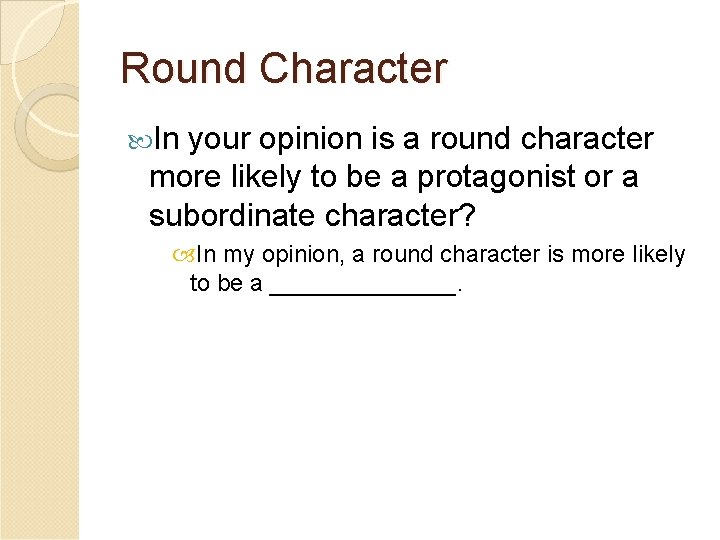 Round Character In your opinion is a round character more likely to be a