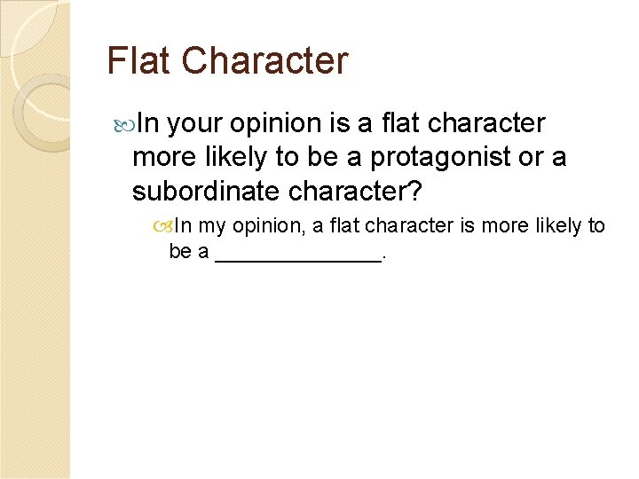 Flat Character In your opinion is a flat character more likely to be a