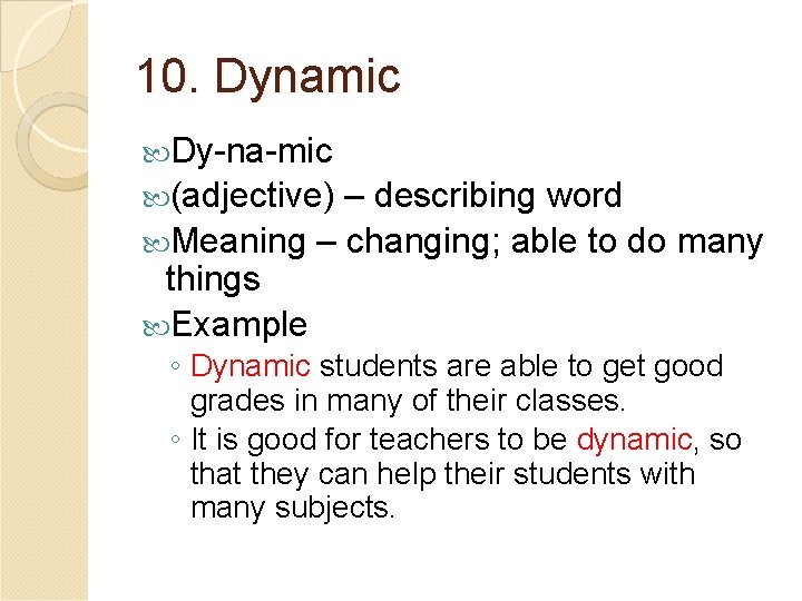 10. Dynamic Dy-na-mic (adjective) – describing word Meaning – changing; able to do many