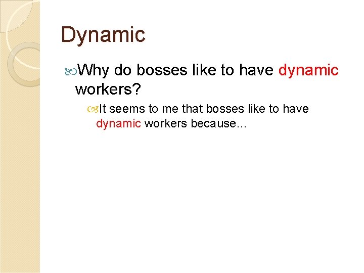 Dynamic Why do bosses like to have dynamic workers? It seems to me that