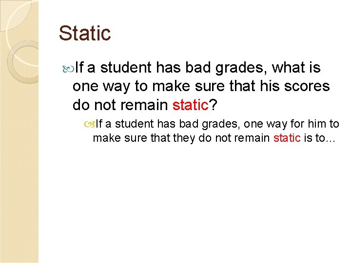 Static If a student has bad grades, what is one way to make sure