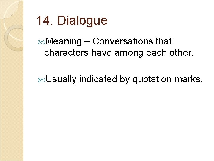 14. Dialogue Meaning – Conversations that characters have among each other. Usually indicated by