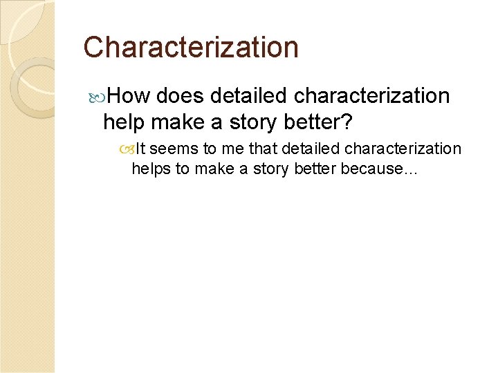 Characterization How does detailed characterization help make a story better? It seems to me