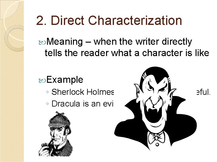 2. Direct Characterization Meaning – when the writer directly tells the reader what a