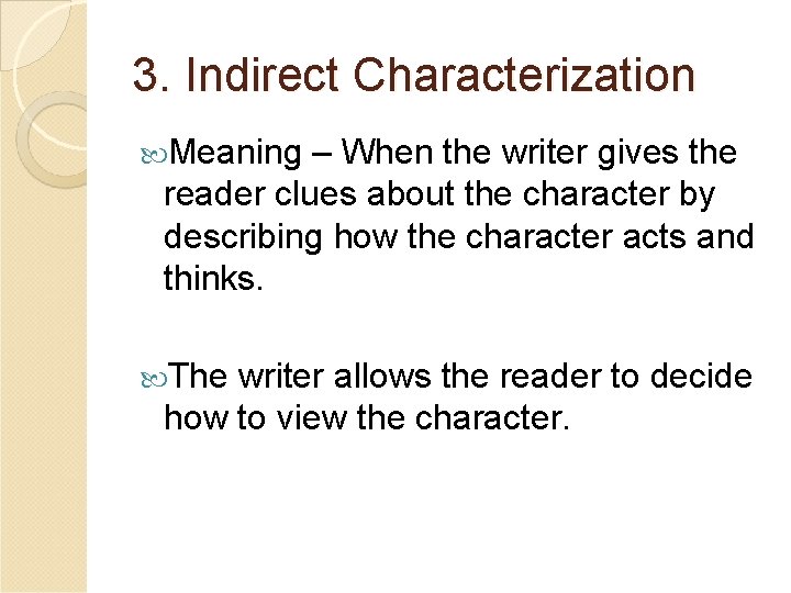 3. Indirect Characterization Meaning – When the writer gives the reader clues about the