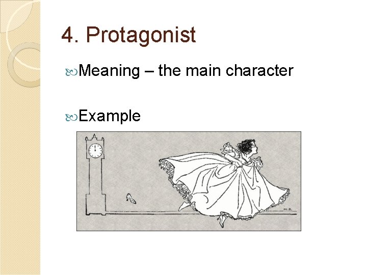 4. Protagonist Meaning – the main character Example ◦ Alice from Alice in Wonderland