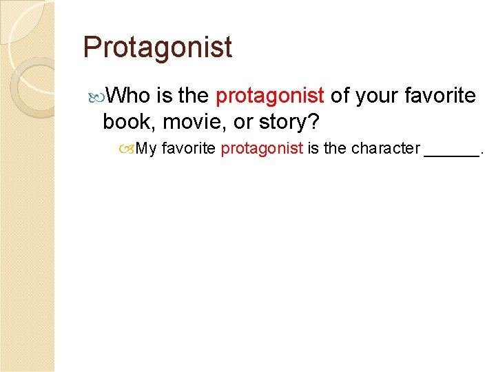 Protagonist Who is the protagonist of your favorite book, movie, or story? My favorite
