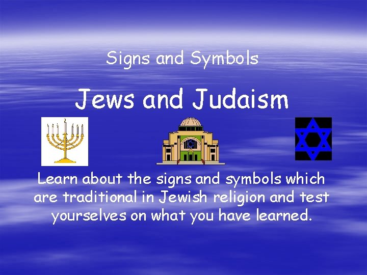 Signs and Symbols Jews and Judaism Learn about the signs and symbols which are
