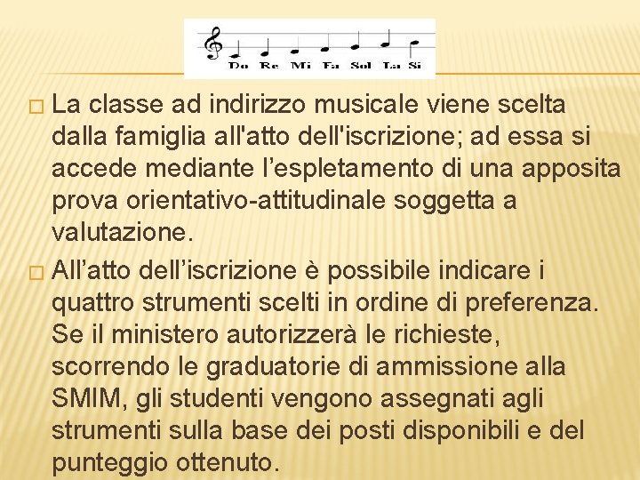 � La classe ad indirizzo musicale viene scelta dalla famiglia all'atto dell'iscrizione; ad essa